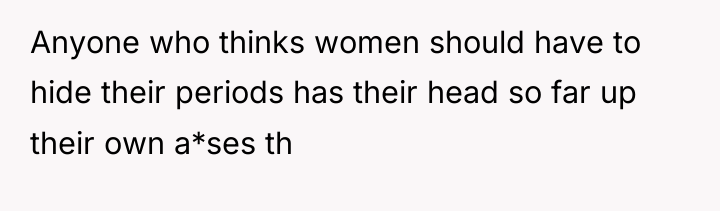 Anyone who thinks women should have to hide their periods...