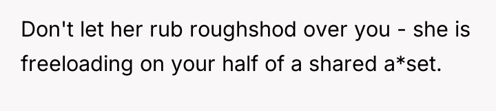 Don't let her rub roughshod over you - she is...