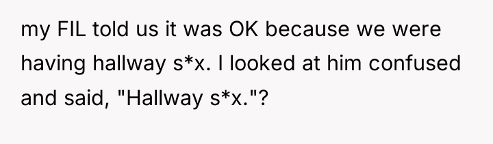 my FIL told us it was OK because we were...