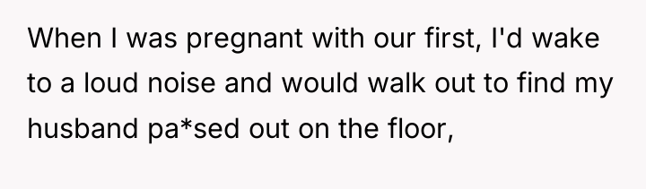 When I was pregnant with our first, I'd wake to...