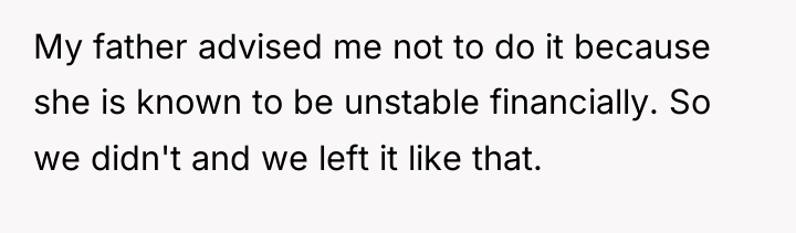 My father advised me not to do it because she...