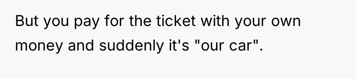 But you pay for the ticket with your own money...
