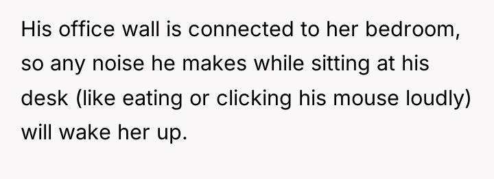 His office wall is connected to her bedroom, so any...