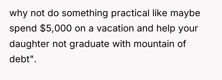 why not do something practical like maybe spend $5,000 on...