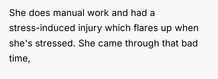 She does manual work and had a stress-induced injury which...