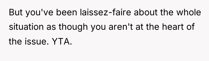 But you've been laissez-faire about the whole situation as though...