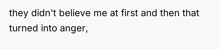 they didn't believe me at first and then that turned...