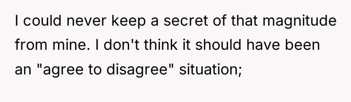 I could never keep a secret of that magnitude from...