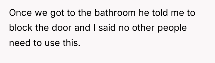 Once we got to the bathroom he told me to...