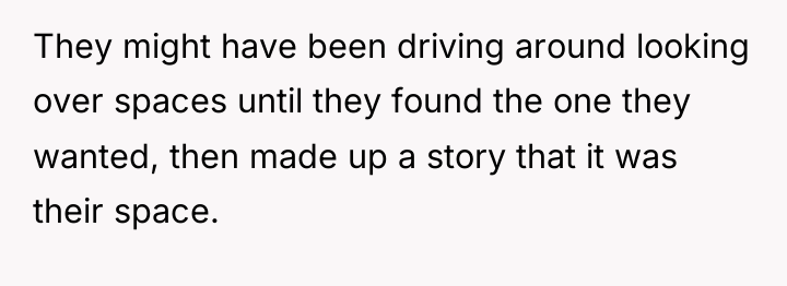 They might have been driving around looking over spaces until...