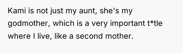 Kami is not just my aunt, she's my godmother, which...