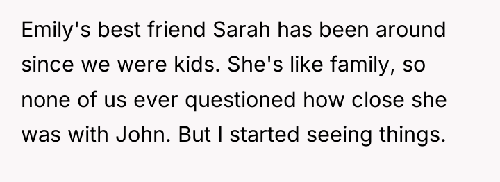 Emily's best friend Sarah has been around since we were...