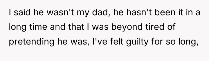 I said he wasn't my dad, he hasn't been it...