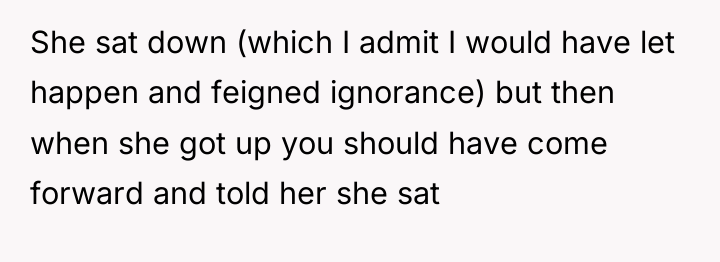 She sat down (which I admit I would have let...