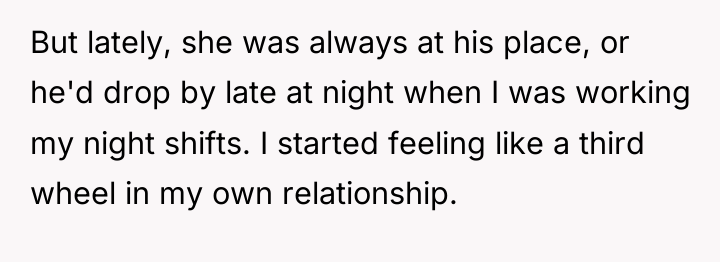But lately, she was always at his place, or he'd...