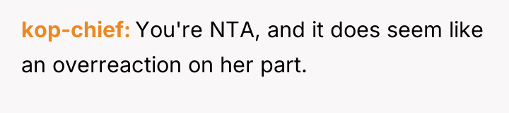 kop-chief You're NTA, and it does seem like an overreaction...