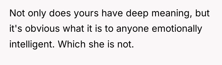 Not only does yours have deep meaning, but it's obvious...