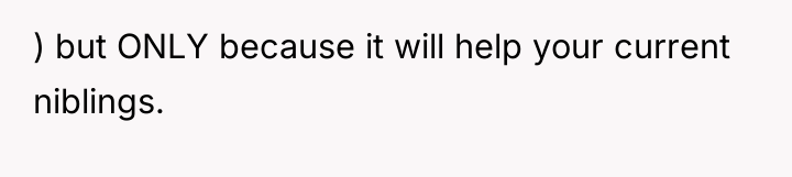 ) but ONLY because it will help your current niblings.