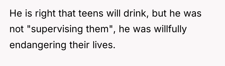 He is right that teens will drink, but he was...
