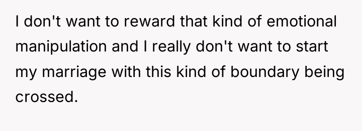 I don't want to reward that kind of emotional manipulation...