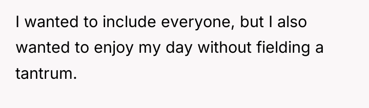 I wanted to include everyone, but I also wanted to...