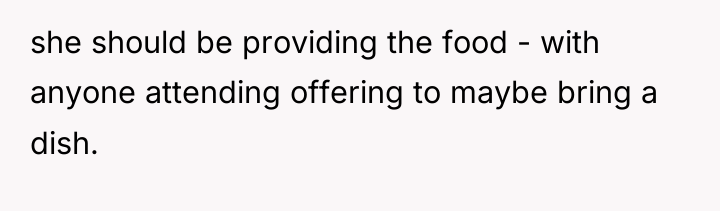 she should be providing the food - with anyone attending...