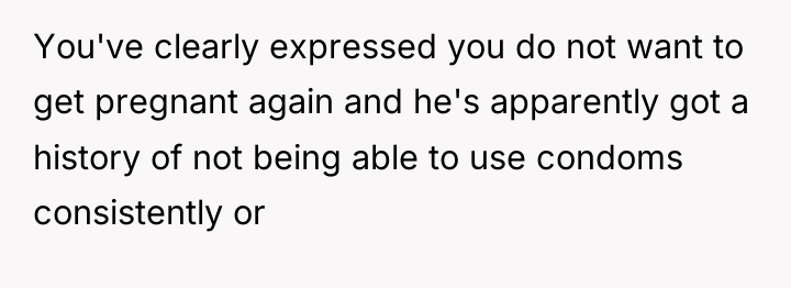 You've clearly expressed you do not want to get pregnant...