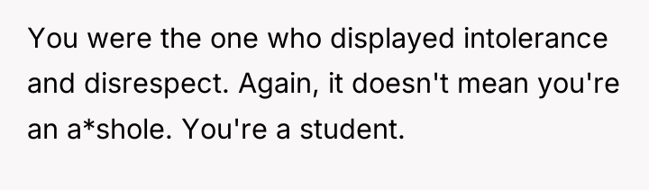 You were the one who displayed intolerance and disrespect. Again,...