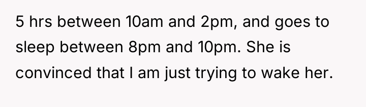 5 hrs between 10am and 2pm, and goes to sleep...