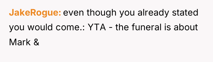 JakeRogue even though you already stated you would come.: YTA...