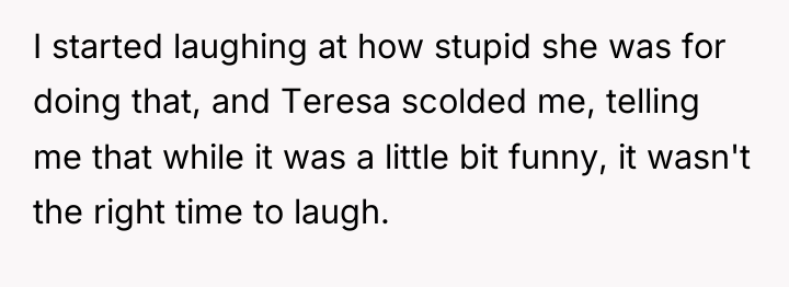 I started laughing at how stupid she was for doing...