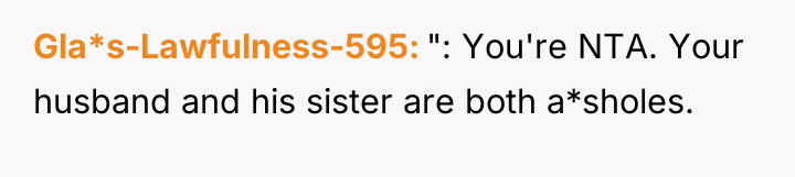 Gla*s-Lawfulness-595 ": You're NTA. Your husband and his sister are...