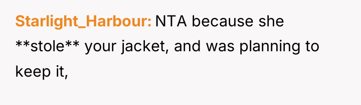 Starlight_Harbour NTA because she **stole** your jacket, and was planning...