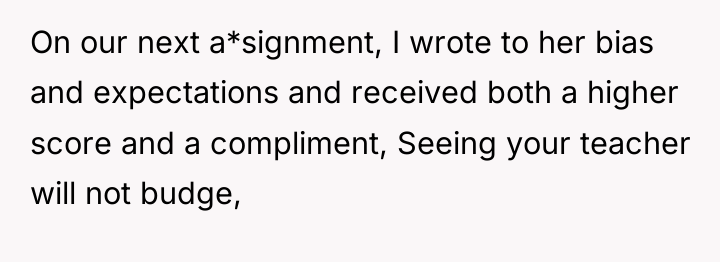 On our next a*signment, I wrote to her bias and...