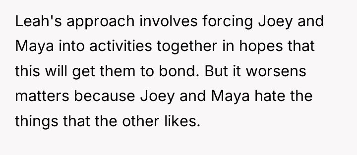 Leah's approach involves forcing Joey and Maya into activities together...