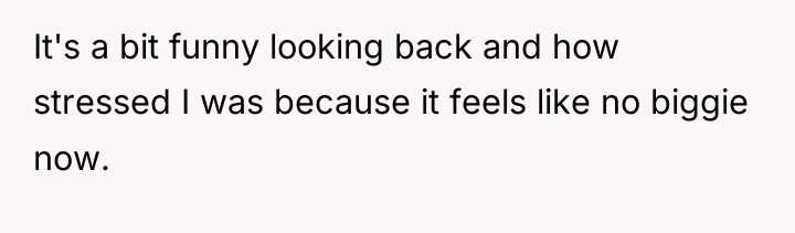 It's a bit funny looking back and how stressed I...