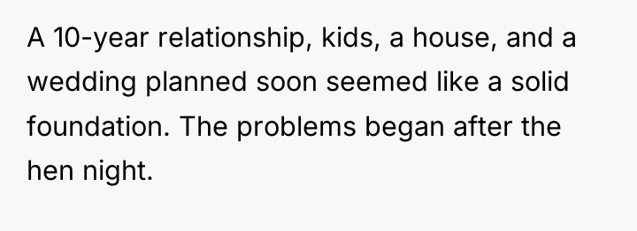 A 10-year relationship, kids, a house, and a wedding planned...
