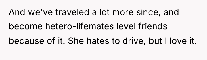 And we've traveled a lot more since, and become hetero-lifemates...