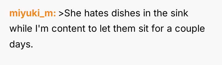miyuki_m >She hates dishes in the sink while I'm content...