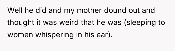 Well he did and my mother dound out and thought...