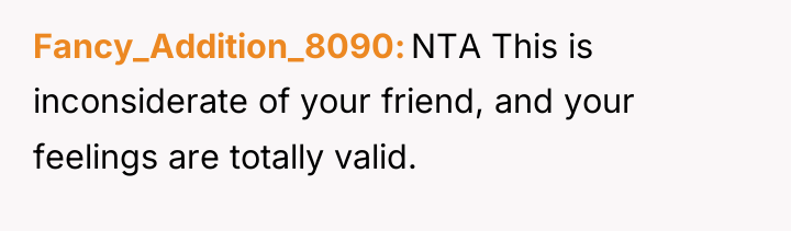 Fancy_Addition_8090 NTA This is inconsiderate of your friend, and your...