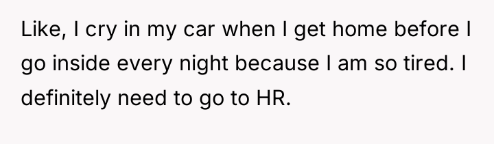 Like, I cry in my car when I get home...