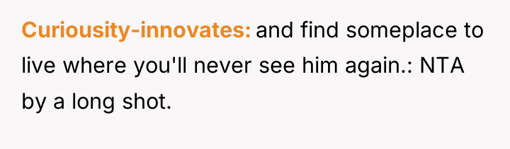 Curiousity-innovates and find someplace to live where you'll never see...