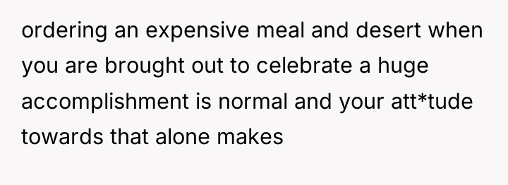 ordering an expensive meal and desert when you are brought...