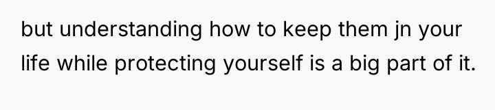 but understanding how to keep them jn your life while...