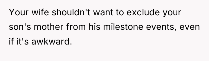 Your wife shouldn't want to exclude your son's mother from...