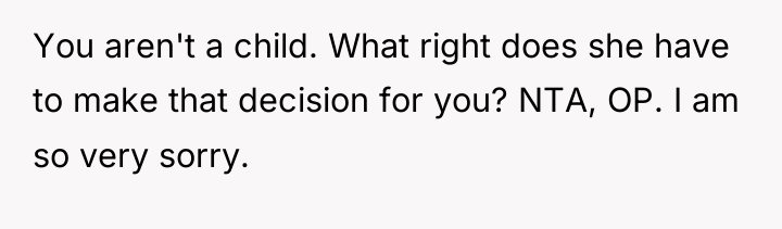 You aren't a child. What right does she have to...