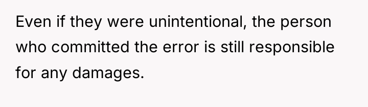 Even if they were unintentional, the person who committed the...