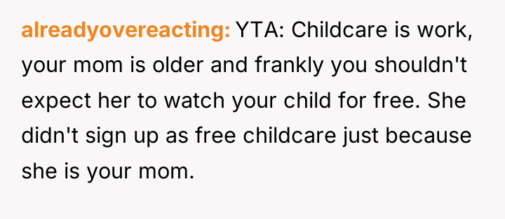alreadyovereacting YTA: Childcare is work, your mom is older and...