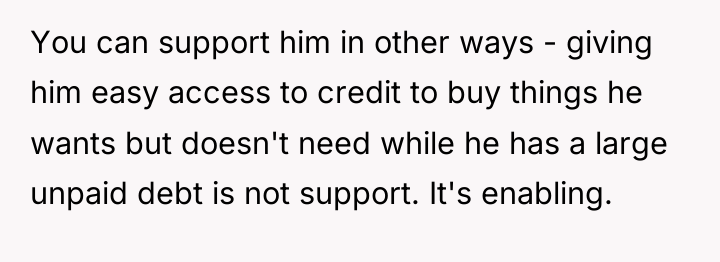 You can support him in other ways - giving him...